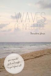 Waves of Influence : Your Expanded Guide and Insight to Your Highest Self