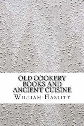 Old Cookery Books and Ancient Cuisine