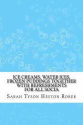 Ice Creams, Water Ices, Frozen Puddings Together with Refreshments for All Socia