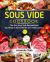 Sous Vide Cookbook : The Only Sous Vide Recipes Book You Need to Master Sous Vide Cooking