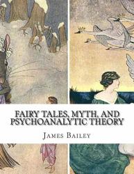 Fairy Tales, Myth, and Psychoanalytic Theory