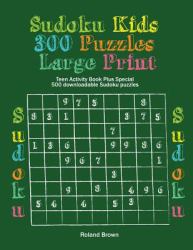 Sudoku Kids 300 Puzzles Large Print : Teen Activity Book Plus Special 500 Downloadable Sudoku Puzzles