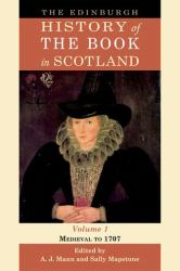 The Edinburgh History of the Book in Scotland, Volume 1: Medieval To 1707 Vol. 1