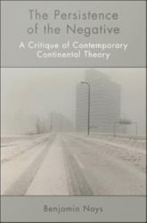 Persistence of the Negative: A Critique of Contemporary Continental Theory