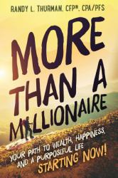 More Than a Millionaire : Your Path to Wealth, Happiness, and a Purposeful Life--Starting Now!