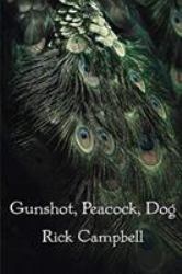 Gunshot, Peacock, Dog : Poems