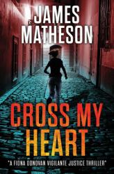 Cross My Heart : A Fiona Donovan Vigilante Thriller