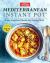 Mediterranean Instant Pot : Easy, Inspired Meals for Eating Well