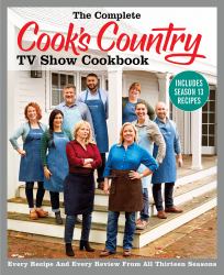 The Complete Cook's Country TV Show Cookbook Includes Season 13 Recipes : Every Recipe and Every Review from All Thirteen Seasons