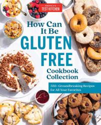 How Can It Be Gluten Free Cookbook Collection : 350+ Groundbreaking Recipes for All Your Favorites