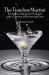 The Timeless Martini : Evolution of the Iconic Cocktail, with a Century of Recipes and Lore