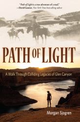 Path of Light : A Walk Through Colliding Legacies of Glen Canyon