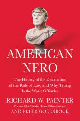 American Nero : The History of the Destruction of the Rule of Law, and Why Trump Is the Worst Offender