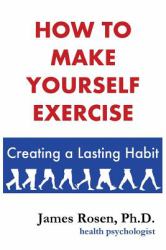 How to Make Yourself Exercise : Creating a Lasting Habit