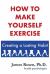 How to Make Yourself Exercise : Creating a Lasting Habit