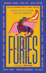 Furies : Stories of the Wicked, Wild and Untamed - Feminist Tales from 16 Bestselling, Award-Winning Authors