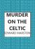 Murder on the Celtic : An Action-Packed Edwardian Murder Mystery