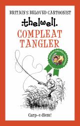 Compleat Tangler : A Witty Take on Fishing from the Legendary Cartoonist