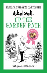 Up the Garden Path : A Witty Take on Gardening from the Legendary Cartoonist