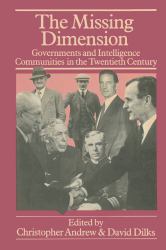 The Missing Dimension : Governments and Intelligence Communities in the Twentieth Century