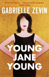 Young Jane Young : By the Sunday Times Bestselling Author of Tomorrow, and Tomorrow, and Tomorrow 4/11/23