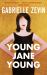 Young Jane Young : By the Sunday Times Bestselling Author of Tomorrow, and Tomorrow, and Tomorrow 4/11/23