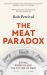 The Meat Paradox : 'Brilliantly Provocative, Original, Electrifying' Bee Wilson, Financial Times