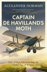 Captain de Havilland's Moth : Tales of High Adventure from the Golden Age of Aviation