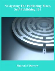 Navigating the Publishing Maze : Self-Publishing 101