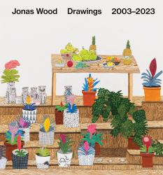 Jonas Wood: Drawings : 2003 2023