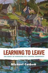 Learning to Leave : The Irony of Schooling in a Coastal Community