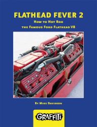 Flathead Fever 2 : How to Hot Rod the Famous Ford Flathead V8