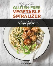 The New Gluten Free Vegetable Spiralizer : The New Gluten Free Vegetable Spiralizer Cookbook: 101 Tasty Spiralizer Recipes for Your Vegetable Slicer and Zoodle Maker