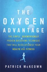 The Oxygen Advantage : The Simple, Scientifically Proven Breathing Technique That Will Revolutionise Your Health and Fitness