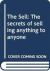 The Sell : The Secrets of Selling Anything to Anyone