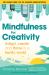 Mindfulness for Creativity : Adapt, Create and Thrive in a Frantic World