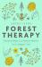 Forest Therapy : Seasonal Ways to Embrace Nature for a Happier You