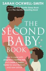 The Second Baby Book : How to Cope with Pregnancy Number Two and Create a Happy Home for Your Firstborn and New Arrival