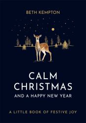 Calm Christmas and a Happy New Year : A Little Book of Festive Joy