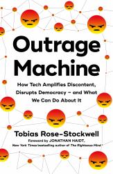 Outrage Machine : How Tech Amplifies Discontent, Disrupts Democracy - and What We Can Do about It