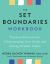 The Set Boundaries Workbook : Practical Exercises for Understanding Your Needs and Setting Healthy Limits