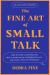 The Fine Art of Small Talk : How to Start a Conversation, Keep It Going, Build Networking Skills - and Leave a Positive Impression!