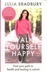 Walk Yourself Happy : Find Your Path to Health and Healing in Nature