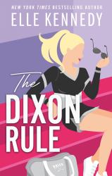 The Dixon Rule : The Addictive, Must-Read Hockey Romance from TikTok Sensation, Elle Kennedy!