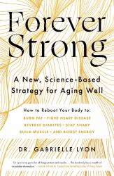 Forever Strong : A New, Science-Based Strategy for Aging Well