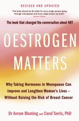 Oestrogen Matters (Revised Edition) : Why Taking Hormones in Menopause Can Improve Women's Well-Being and Lengthen Their Lives - Without Raising the Risk of Breast Cancer