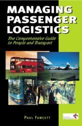 Managing Passenger Logistics : The Comprehensive Guide to People and Transport