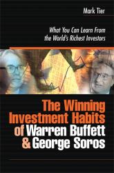 The Winning Investment Habits of Warren Buffett and George Soros : What You Can Learn from the World's Richest Investors