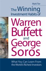 The Winning Investment Habits of Warren Buffett and George Soros : What You Can Learn from the World's Richest Investors