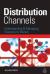 Distribution Channels : Understanding and Managing Channels to Market